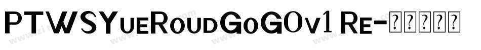 PTWSYueRoudGoG0v1 Re字体转换